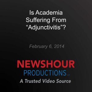 Is Academia Suffering From Adjunctiv..., PBS NewsHour