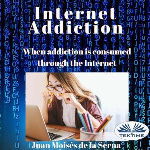 Internet Addiction, Juan Moises De La Serna