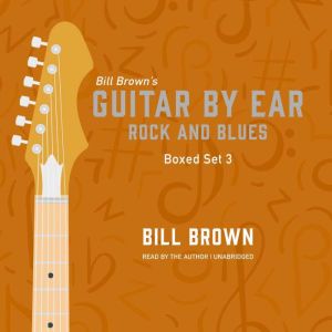 Guitar By Ear Rock and Blues Box Set..., Bill Brown
