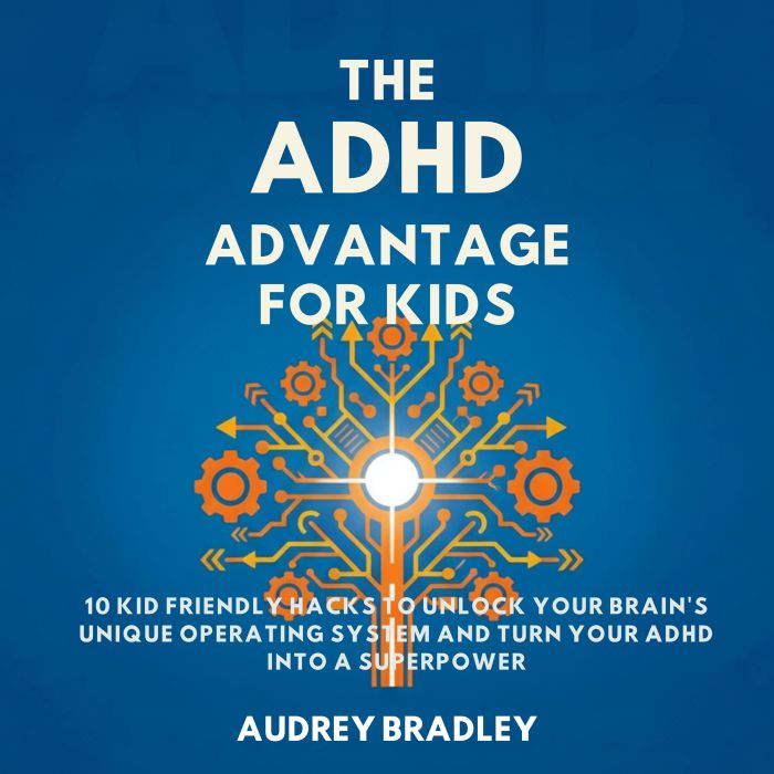 The ADHD Advantage for Kids, Audrey Bradley