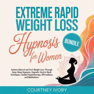 Extreme Rapid Weight Loss Hypnosis for Women: Achieve Natural and Fast Weight Loss Through Deep Sleep Hypnosis, Hypnotic Gastr