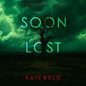 Soon Lost A Gemma Forge FBI Suspense..., Kate Bold