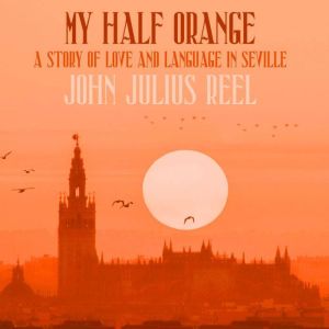 My Half Orange: A Story of Love and Language in Seville