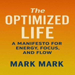 The Optimized Life, Mark Mark