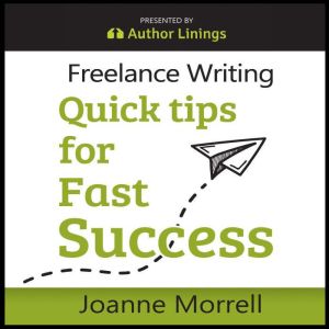 Freelance Writing Quick Tips for Fast..., Joanne Morrell
