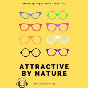 Attractive by Nature: Grooming, Style, and Fitness Tips
