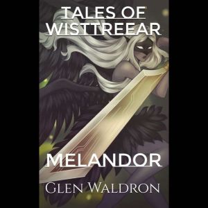 Tales of wisttreear Melandor, Glen Waldron