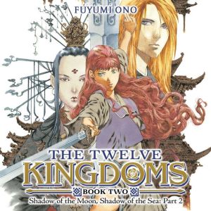 The Twelve Kingdoms Book 2 - Shadow of the Moon, Shadow of the Sea: Part 2 (Novel)