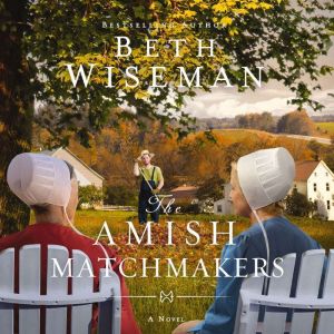 The Amish Matchmakers, Beth Wiseman