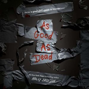 As Good as Dead The Finale to A Good Girl's Guide to Murder, Holly Jackson