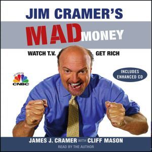 Jim Cramer's Mad Money: Watch TV, Get Rich, James J. Cramer