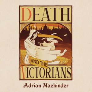 Death and the Victorians: A Dark Fascination