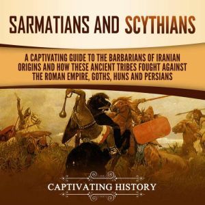Sarmatians and Scythians, Captivating History