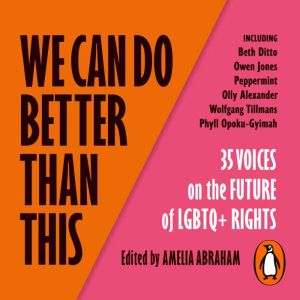 We Can Do Better Than This: An urgent manifesto for how we can shape a better world for LGBTQ people