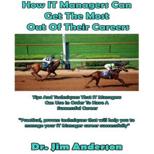 How IT Managers Can Get the Most Out ..., Dr. Jim Anderson