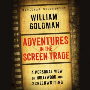 Adventures in the Screen Trade, William Goldman