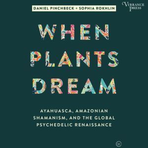 When Plants Dream, Daniel Pinchbeck