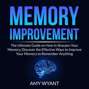 Memory Improvement The Ultimate Guid..., Amy Wyant