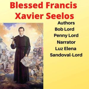 Blessed Francis Xavier Seelos, Bob Lord
