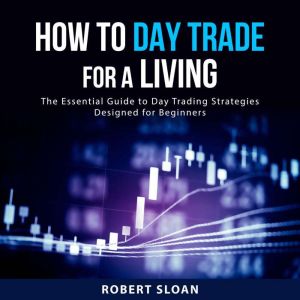 How to Day Trade for a Living, Robert Sloan