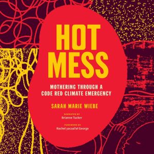 Hot Mess: Mothering Through a Code Red Climate Emergency