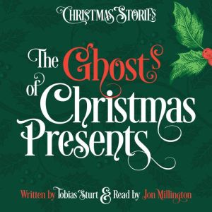 The Ghosts of Christmas Presents: A seasonal adventure through one man's living room, the wonders he finds there and the lesso