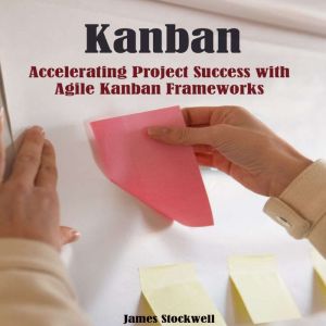 Kanban: Accelerating Project Success with Agile Kanban Frameworks