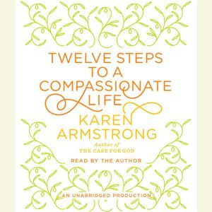 Twelve Steps to a Compassionate Life, Karen Armstrong