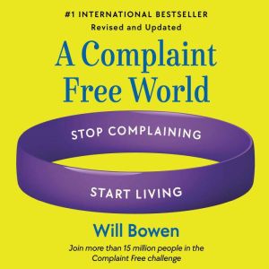 A Complaint Free World, Revised and U..., Will Bowen