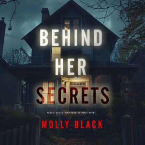 Behind Her Secrets (An Elise Close Psychological ThrillerBook Three) An utterly captivating psychological thriller with a twis