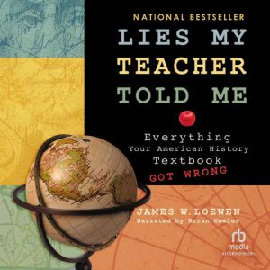 Lies My Teacher Told Me: Everything Your American History Textbook Got Wrong, James Loewen
