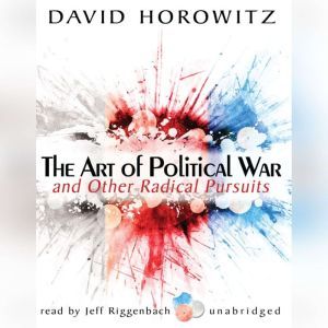 The Art of Political War and Other Ra..., David Horowitz