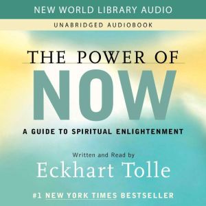 The Power of Now: A Guide to Spiritual Enlightenment, Eckhart Tolle