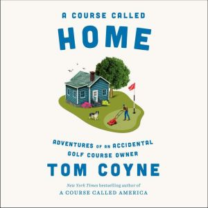 A Course Called Home, Tom Coyne