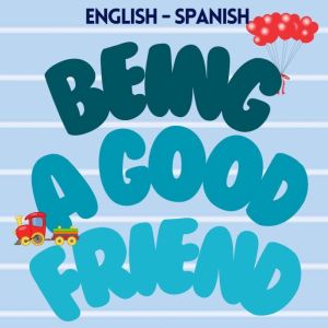 Being a Good Friend: Ser un Buen Amigo