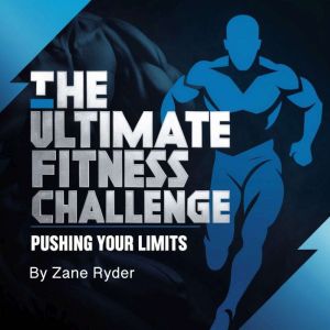 The Ultimate Fitness Challenge: Pushing Your Limits