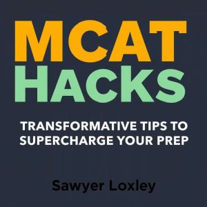 MCAT Hacks Transformative Tips to Su..., Sawyer Loxley