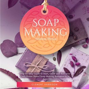 Soap Making Business Startup, Clement Harrison