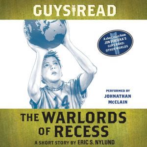 Guys Read: The Warlords of Recess: A Short Story from Guys Read: Other Worlds, Eric S. Nylund