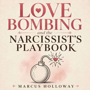 Love Bombing and the Narcissists Pla..., Marcus Holloway