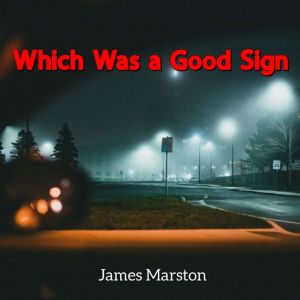 Which Was a Good Sign, James Marston