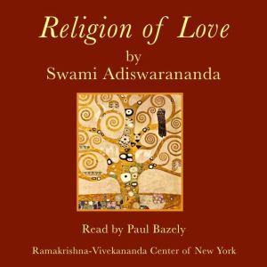 Religion of Love, Swami Adiswarananda