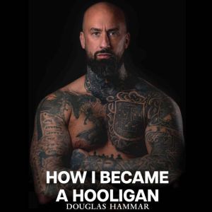 How I became a Hooligan, Douglas Hammar