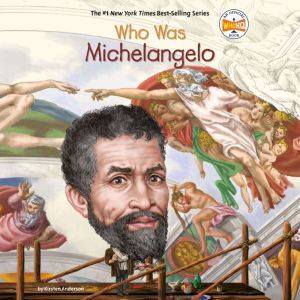 Who Was Michelangelo?, Kirsten Anderson