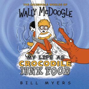 My Life as Crocodile Junk Food, Bill Myers