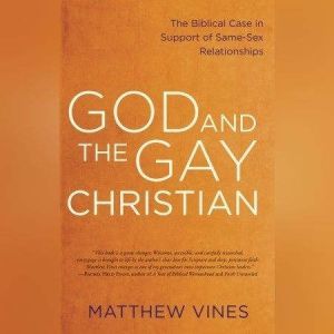 God and the Gay Christian The Biblical Case in Support of Same-Sex Relationships, Matthew Vines