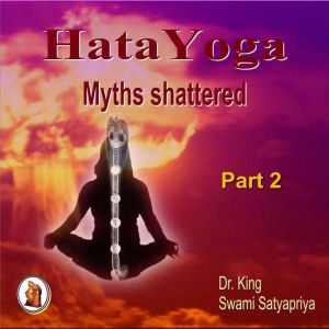 Part 2 of Hata Yoga Myths Shattered, Dr. King
