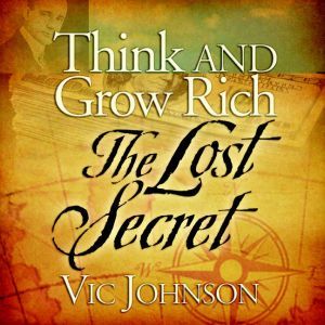 Think and Grow Rich The Lost Secret, Vic Johnson