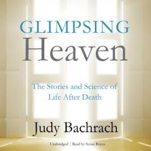 Glimpsing Heaven, Judy Bachrach