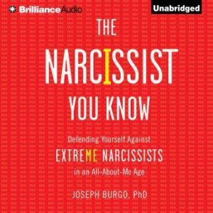 The Narcissist You Know, Joseph Burgo, PhD